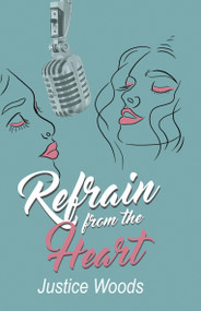 Refrain from the Heart by Justice Woods, 9781642477511