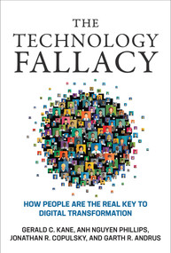 The Technology Fallacy (How People Are the Real Key to Digital Transformation) by Gerald C. Kane, Anh Nguyen Phillips, Jonathan R. Copulsky, Garth R. Andrus, 9780262545112