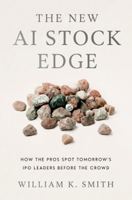 The New AI Stock Edge (How the Pros Spot Tomorrow's IPO Leaders Before the Crowd) by William K. Smith, 9798886455359
