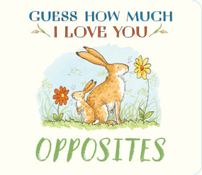 Guess How Much I Love You: Opposites by Sam McBratney, Anita Jeram, 9781536252231