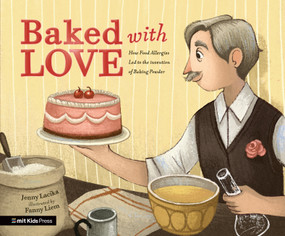 Baked with Love: How Food Allergies Led to the Invention of Baking Powder by Jenny Lacika, Fanny Liem, 9781536233834