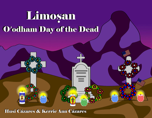 Limoṣan (Oʼodham Day of the Dead) by Husi Cázares, Kerrie Ann Cázares, 9798992176377