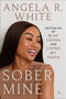 Sober Mine (Letting Go of Blac Chyna and Living My Faith) by Angela White, 9780063495593