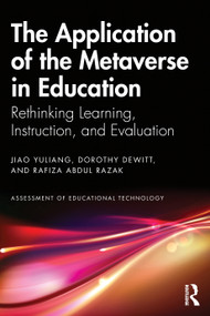 The Application of the Metaverse in Education (Rethinking Learning, Instruction, and Evaluation) by Jiao Yuliang, Dorothy DeWitt, Rafiza Abdul Razak, 9781041043973