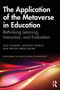 The Application of the Metaverse in Education (Rethinking Learning, Instruction, and Evaluation) by Jiao Yuliang, Dorothy DeWitt, Rafiza Abdul Razak, 9781041043973