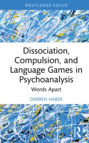 Dissociation, Compulsion, and Language Games in Psychoanalysis (Words Apart) by Darren Haber, 9781032984179