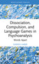 Dissociation, Compulsion, and Language Games in Psychoanalysis (Words Apart) by Darren Haber, 9781032984179