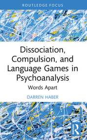 Dissociation, Compulsion, and Language Games in Psychoanalysis (Words Apart) by Darren Haber, 9781032980614