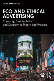 Eco and Ethical Advertising (Creativity, Sustainability, and Diversity in Theory and Practice) by Jackie Raphael-Luu, 9781032975061