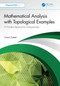 Mathematical Analysis with Topological Examples (A Narrative Approach for Undergraduates) by Omid Zabeti, 9781041107569