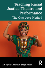 Teaching Racial Justice Theatre and Performance (The One Love Method) by Dr. Ayshia Mackie-Stephenson, 9781041012610
