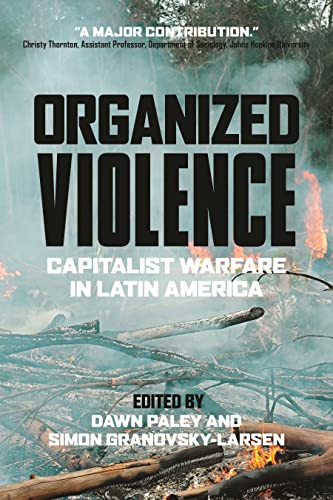 Organized Violence (Capitalist Warfare in Latin America) by Dawn Paley, Simon Granovsky-Larsen, 9780889776289