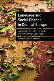 Language and Social Change in Central Europe (Discourses on Policy, Identity and the German Language) by Patrick Stevenson, Jenny Carl, 9781399572941