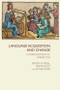 Language Acquisition and Change (A Morphosyntactic Perspective) by Jurgen M Meisel, Martin Elsig, Esther Rinke, 9781399572934