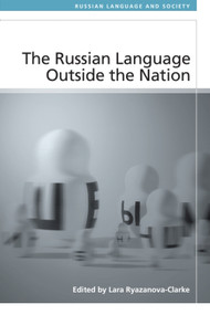 The Russian Language Outside the Nation by Lara Ryazanova-Clarke, 9781399572699