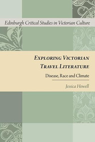 Exploring Victorian Travel Literature (Disease, Race and Climate) by Jessica Howell, 9781399567558