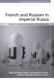 French and Russian in Imperial Russia (Language Use among the Russian Elite) by Derek Offord, Lara Ryazanova-Clarke, Vladislav Rjeoutski, Gesine Argent, 9781399572910