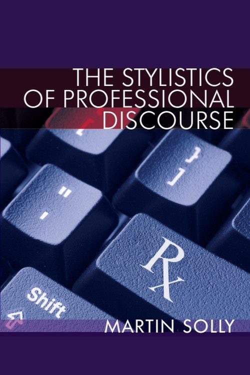 The Stylistics of Professional Discourse by Martin Solly, 9781399572972