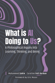 What Is AI Doing to Us? (A Philosophical Inquiry into Learning, Thinking, and Being) by Muhammed Şahin, Caroline Fell Kurban, 9781837422791