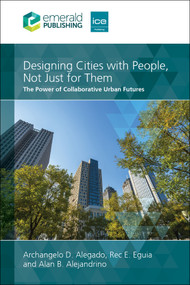 Designing Cities with People, Not Just for Them (The Power of Collaborative Urban Futures) by Archangelo D. Alegado, Rec E. Eguia, Alan B. Alejandrino, 9781837423699