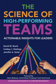 The Science of High-Performing Teams (Actionable Insights for Leaders) by David M. Rosch, Lindsay J. Hastings, Jennifer A. Smist, 9781837422289