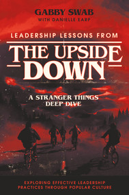 Leadership Lessons from the Upside Down (A Stranger Things Deep Dive) by Gabby Swab, Danielle Earp, 9781837423330