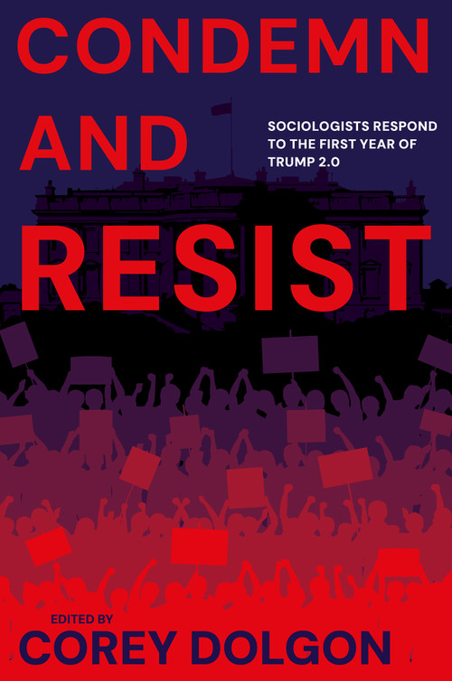Condemn and Resist (Sociologists Respond to the First Year of Trump 2.0) by Corey Dolgon, 9781805928560