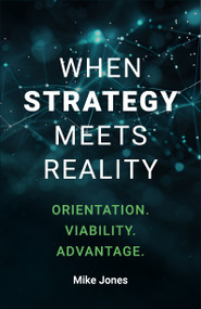 When Strategy Meets Reality (Orientation. Viability. Advantage.) by Mike Jones, 9781805760566