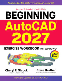 Beginning AutoCAD® 2027 Exercise Workbook (For Windows®) by Cheryl R. Shrock, Steve Heather, 9780831137038