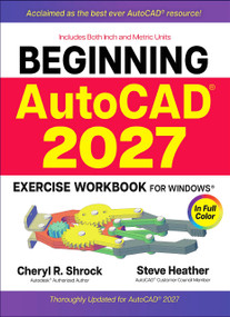 Beginning AutoCAD® 2027 Exercise Workbook (For Windows®) by Cheryl R. Shrock, Steve Heather, 9780831137038