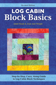Log Cabin Block Basics, Revised Edition (Step-by-Step, Carry-Along Guide to Log Cabin Block Techniques) by Jean Ann Wright, Janet Houts, 9781639810055