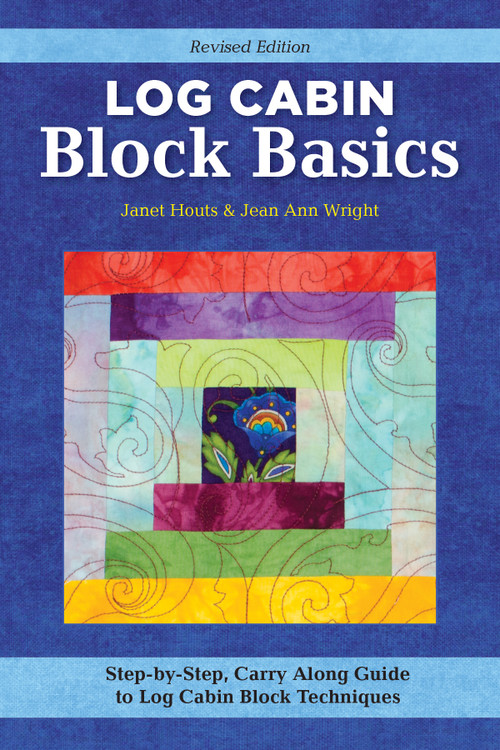 Log Cabin Block Basics, Revised Edition (Step-by-Step, Carry-Along Guide to Log Cabin Block Techniques) by Jean Ann Wright, Janet Houts, 9781639810055