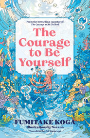 The Courage to Be Yourself (An Enchanting Guide to Calm Anxiety, Discover Your Purpose, and Express Your Truth) by Fumitake Koga, Narano, 9780063517790