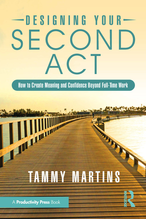 Designing Your Second Act (How to Create Meaning and Confidence Beyond Full-Time Work) by Tammy Martins, 9781041336136