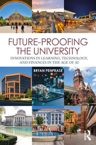 Future-Proofing the University (Innovations in Learning, Technology, and Finances in the Age of AI) by Bryan Penprase, 9781032997599