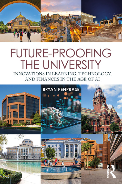 Future-Proofing the University (Innovations in Learning, Technology, and Finances in the Age of AI) by Bryan Edward Penprase, 9781032997599