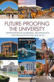 Future-Proofing the University (Innovations in Learning, Technology, and Finances in the Age of AI) by Bryan Edward Penprase, 9781032997599