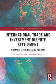 International Trade and Investment Dispute Settlement (From Rise to Crisis and Reform) by Giorgio Sacerdoti, Niall Moran, 9781032749150