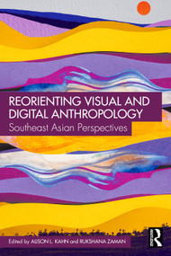 Reorienting Visual and Digital Anthropology (Southeast Asian Perspectives) by Alison L. Kahn, Rukshana Zaman, 9781032902326