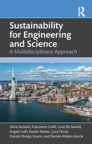 Sustainability for Engineering and Science (A Multidisciplinary approach) by Silvia Serranti, Francesco Cioffi, Livio De Santoli, Angelo Lalli, Fausto Manes, Luca Persia, Davide Shingo Usami, Davide Astiaso Garcia, 9781032975740