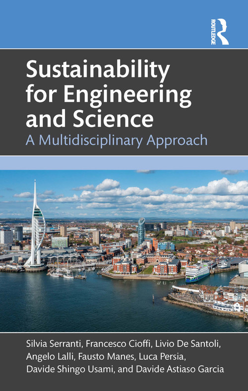 Sustainability for Engineering and Science (A Multidisciplinary approach) by Silvia Serranti, Francesco Cioffi, Livio De Santoli, Angelo Lalli, Fausto Manes, Luca Persia, Davide Shingo Usami, Davide Astiaso Garcia, 9781032975740