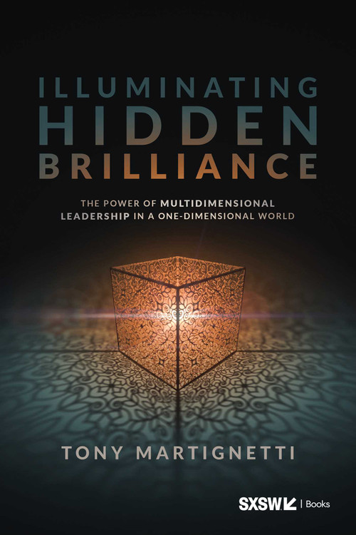 Illuminating Hidden Brilliance (The Power of Multidimensional Leadership in a One-Dimensional World) by Tony Martignetti, 9798902990000