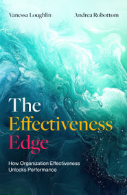 The Effectiveness Edge (How organization effectiveness unlocks performance) by Vanessa Loughlin, Andrea Robottom, 9781805760283
