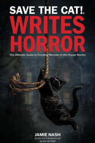 Save the Cat!® Writes Horror (The Ultimate Guide to Creating Monster in the House Stories) by Jamie Nash, Blake Snyder, 9780984157655