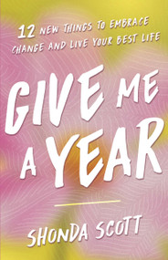 Give Me a Year (12 New Things to Embrace Change and Live Your Best Life) by Shonda Scott, 9781963827279