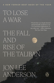 To Lose a War (The Fall and Rise of the Taliban) by Jon Lee Anderson, 9780593493113