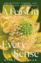 A Feast in Every Sense (The Mystery, Marvel, and New Science of Our Senses) by Diane Ackerman, 9780593730997