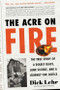 The Acre on Fire (The True Story of a Deadly Blaze, Junk Science, and a Journey for Justice) by Dick Lehr, 9780063383289