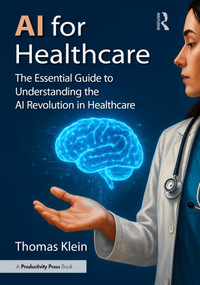 AI for Healthcare (The Essential Guide to Understanding the AI Revolution in Healthcare) by Thomas Klein, 9781041348597