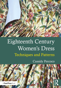 Eighteenth Century Women's Dress (Techniques and Patterns) by Cassidy Percoco, 9781032875903